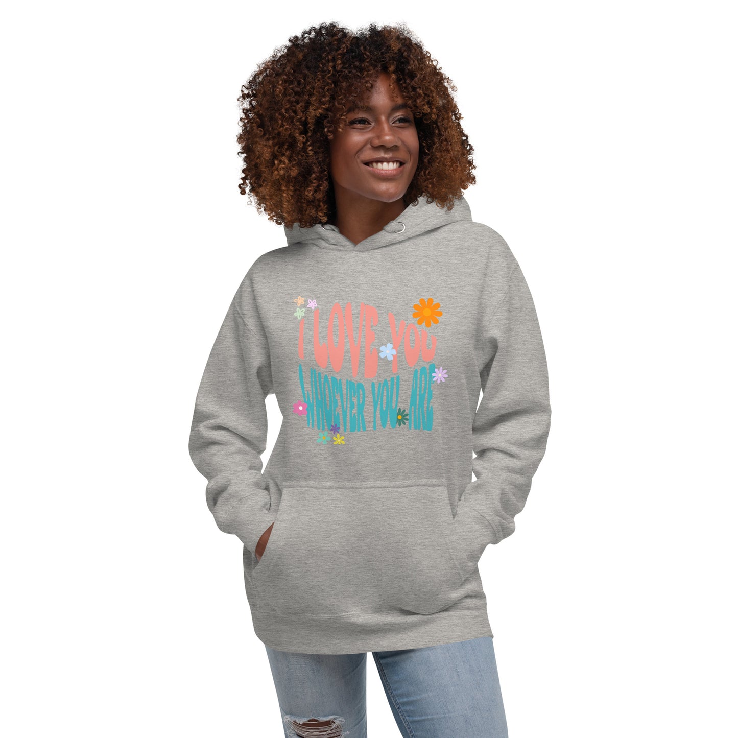 I Love You Whoever You Are - Unisex Hoodie