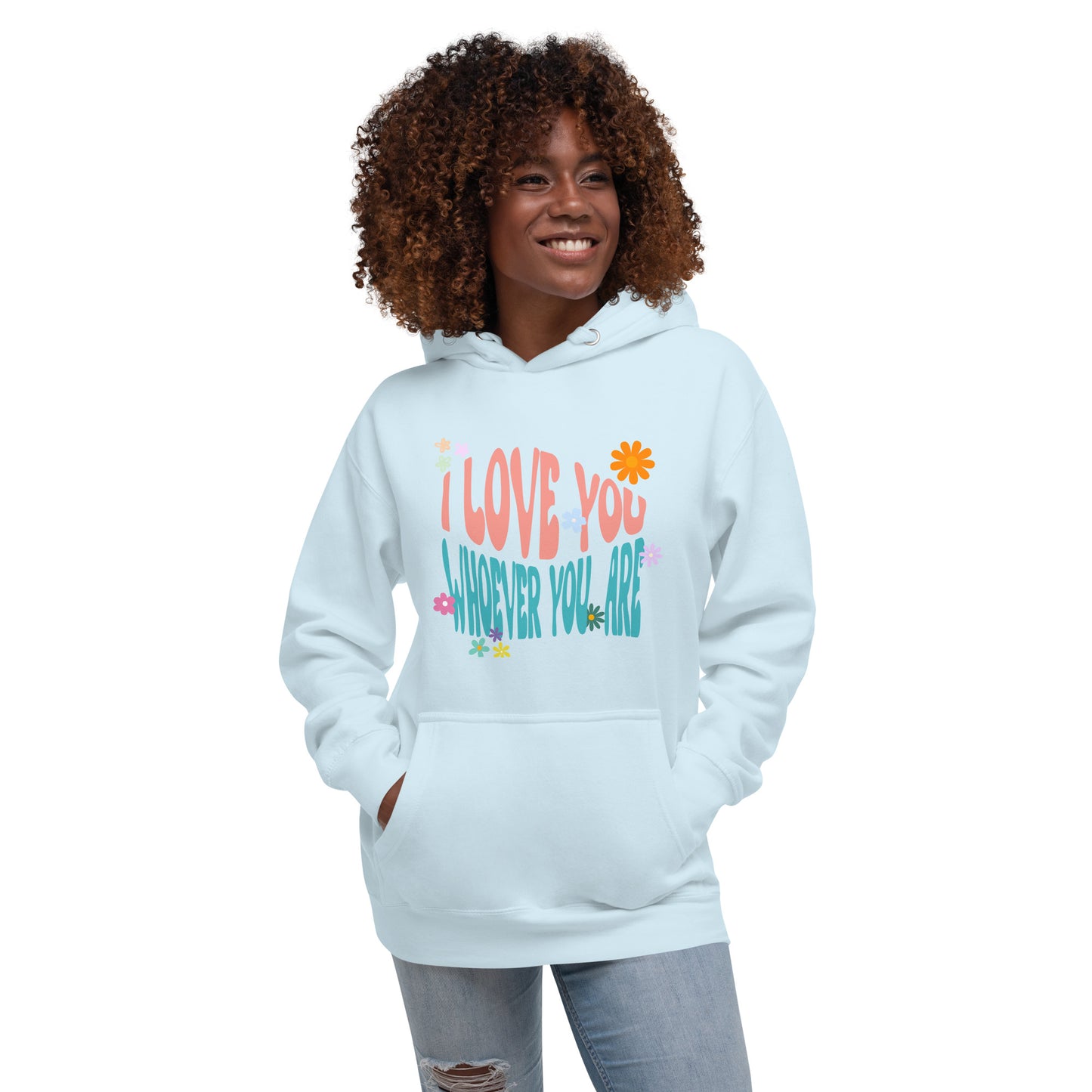 I Love You Whoever You Are - Unisex Hoodie